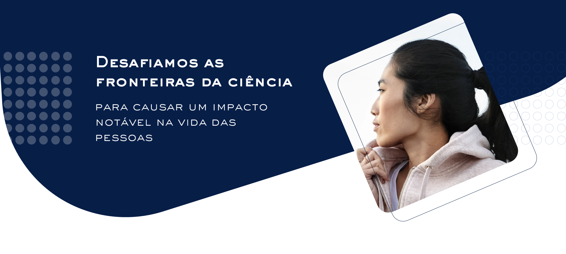 Desafiamos as fronteiras da ciência