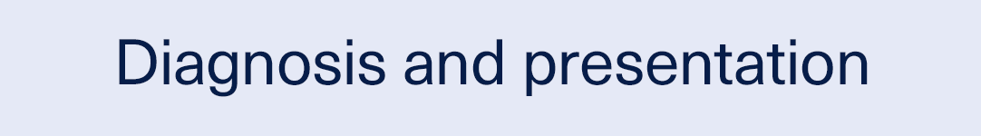 Diagnosis and presentation