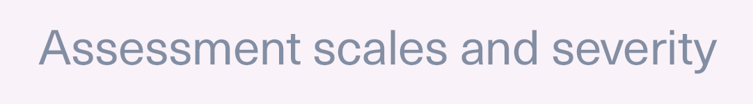Assessment scales and severity